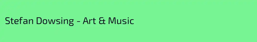 Stefan Dowsing - Art & Music